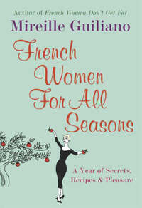 French Women For All Seasons: A Year of Secrets, Recipes & Pleasure