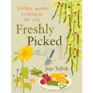Freshly Picked: Kitchen Garden Cooking in the City