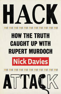 Hack Attack: How the truth caught up with Rupert Murdoch