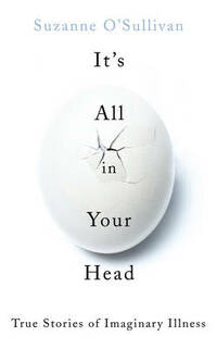 It's All in Your Head: Stories from the Frontline of Psychosomatic Illness