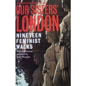 Our Sisters' London: Nineteen Feminist Walks