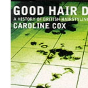 Good Hair Days: A History of British Hairdressing