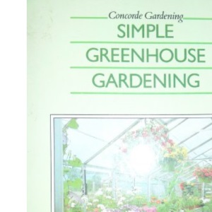 Simple Greenhouse Gardening (Concorde Books)
