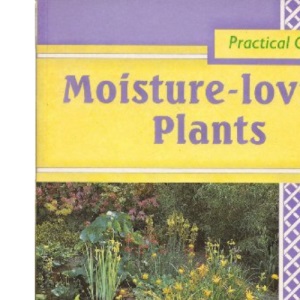 Moisture-loving Plants (Practical Gardening S.)