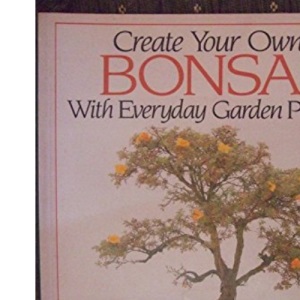 Create Your Own Bonsai with Everyday Garden Plants