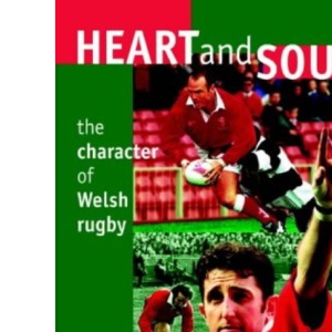 Heart and Soul: The Character of Welsh Rugby (University of Wales Press - Writers of Wales)