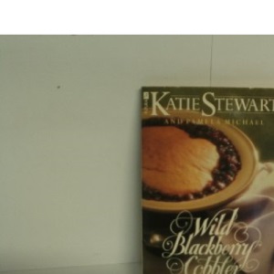 Wild Blackberry Cobbler and Other Old Fashioned Recipes