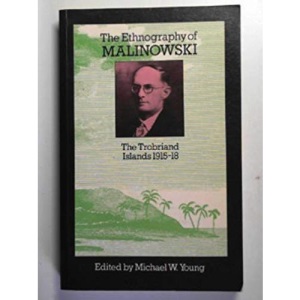 Ethnography of Malinowski: Trobriand Islands, 1915-18