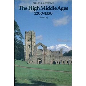 The High Middle Ages, 1200-1540 (Making of Britain S.)