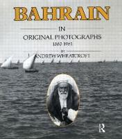 Bahrain in Original Photographs 1880-1961