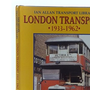 London Transport, 1933-62 (Ian Allan Transport Library)