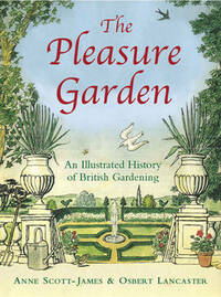 The Pleasure Garden: An Illustrated History of British Gardening