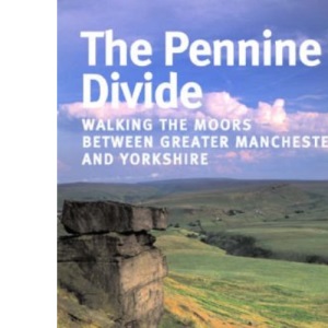 The Pennine Divide: Walking the Moors Between Greater Manchester and Yorkshire (Freedom to Roam Guides)