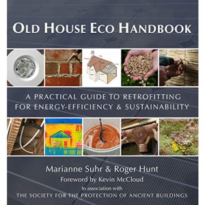 Old House Eco Handbook: A Practical Guide to Retrofitting for Energy-Efficiency & Sustainability