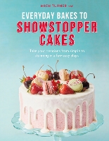 Everyday Bakes to Showstopper Cakes
