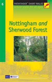 Nottingham and Sherwood Forest: Leisure Walks for All Ages (Short Walks Guides) (Pathfinder Short Walks)