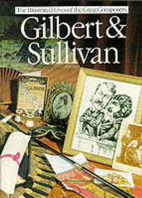 Gilbert and Sullivan (Illustrated Lives of the Great Composers S.)