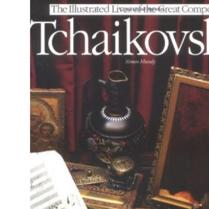 Tchaikovsky (Illustrated Lives of the Great Composers S.)