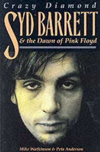 Crazy Diamond: Syd Barrett and the Dawn of "Pink Floyd"