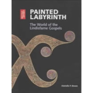 Painted Labyrinth: The World of the Lindisfarne Gospels
