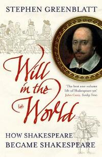 Will in the World: How Shakespeare became Shakespeare