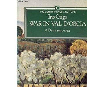 War in Val D'Orcia: A Diary 1943-1044. (The Century Lives & Letters) (Lives & Letters S.)