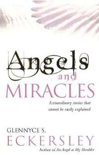 Angels And Miracles: Modern day miracles and extraordinary coincidences (Extraordinary Stories That Cannot Be Explained)