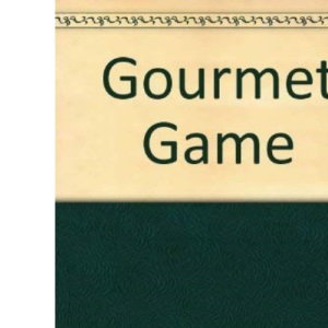 Gourmet Game: Recipes and Anecdotes from Round the World