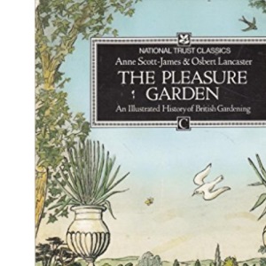 The Pleasure Garden: An Illustrated History of British Gardening (National Trust Classics)