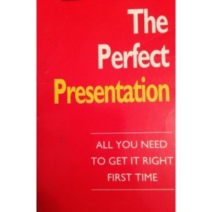 The Perfect Presentation: All You Need to Get it Right First Time
