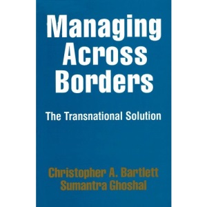 Managing Across Borders: The Transnational Solution