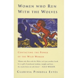 Women Who Run with the Wolves: Contacting the Power of the Wild Woman