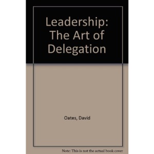 Leadership: The Art of Delegation ("Sunday Times" Business Skills S.)