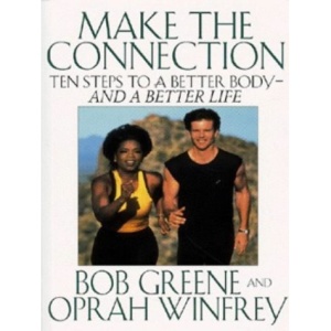 Make The Connection : Ten Steps to a Better Body And a Better Life