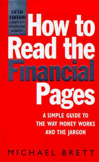 How To Read The Financial Pages 5th: A Simple Guide to the Way Money Works and the Jargon
