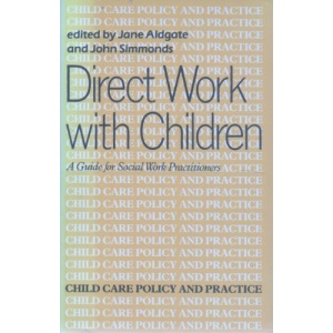 Direct Work with Children (Child care policy & practice series)