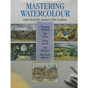 Mastering Watercolour: Learn from Five Masters of the Medium