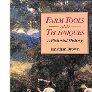 Farm Tools and Techniques: An Illustrated History