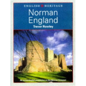 The English Heritage Book of Norman England: An Archaeological Perspective on the Norman Conquest