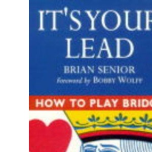HOW TO PLAY BRIDGE IT'S YOUR LEAD