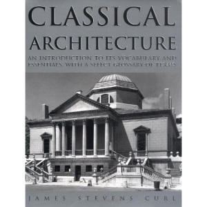 Classical Architecture: An Introduction to Its Vocabulary and Essentials