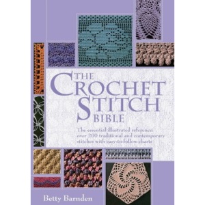 The Crochet Stitch Bible: The Essential Illustrated Reference: Over 200 Traditional and Contemporary Stitches with Easy to Follow Charts