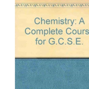 Chemistry: A Complete Course for G.C.S.E.