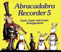 Abracadabra Recorder: 2 Part, 3 Part and 4 Part Arrangements: 2-part, 3-part and 4-part Arrangements Bk. 5 (Abracadabra) (Abracadabra Recorder,Abracadabra)