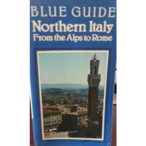 Northern Italy: From the Alps to Rome (Blue Guides)