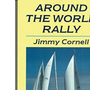 Around the World Rally: 36 World Cruising Skippers Interviewed in the Most Comprehensive Equipment Survey Ever Undertaken
