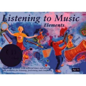 Listening to Music: Elements Age 5+: Recordings of music from different times and places with activities for listening, performing and co