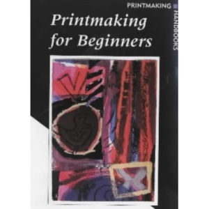 Printmaking for Beginners (Printmaking Handbooks)
