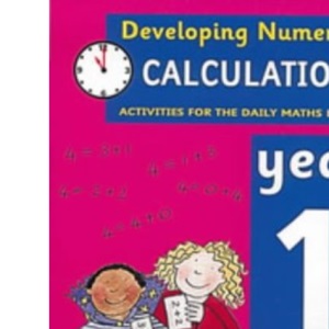 Developing Numeracy: Calculations: Year 1 Activities for the Daily Maths Lesson