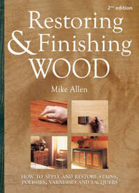 Restoring and Finishing Wood: How to Apply and Restore Stains, Polishes, Varnishes, and Lacquers